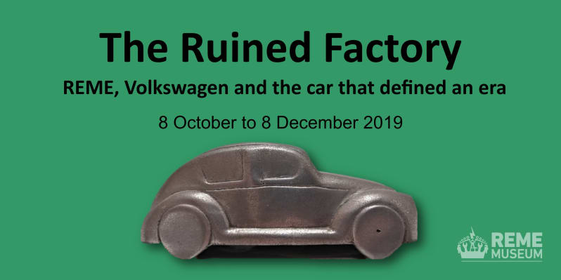 Metal model of VW Beetle against bright green background. Text above in black reads: " The Ruined Factory. REME, Volkswagen and the car that defined an era. 8 October to 8 December 2019 " .  